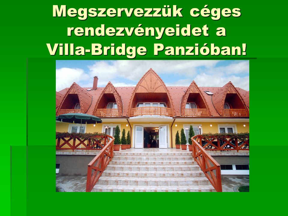 Megszervezzük céges rendezvényeidet a Villa-Bridge Panzióban!