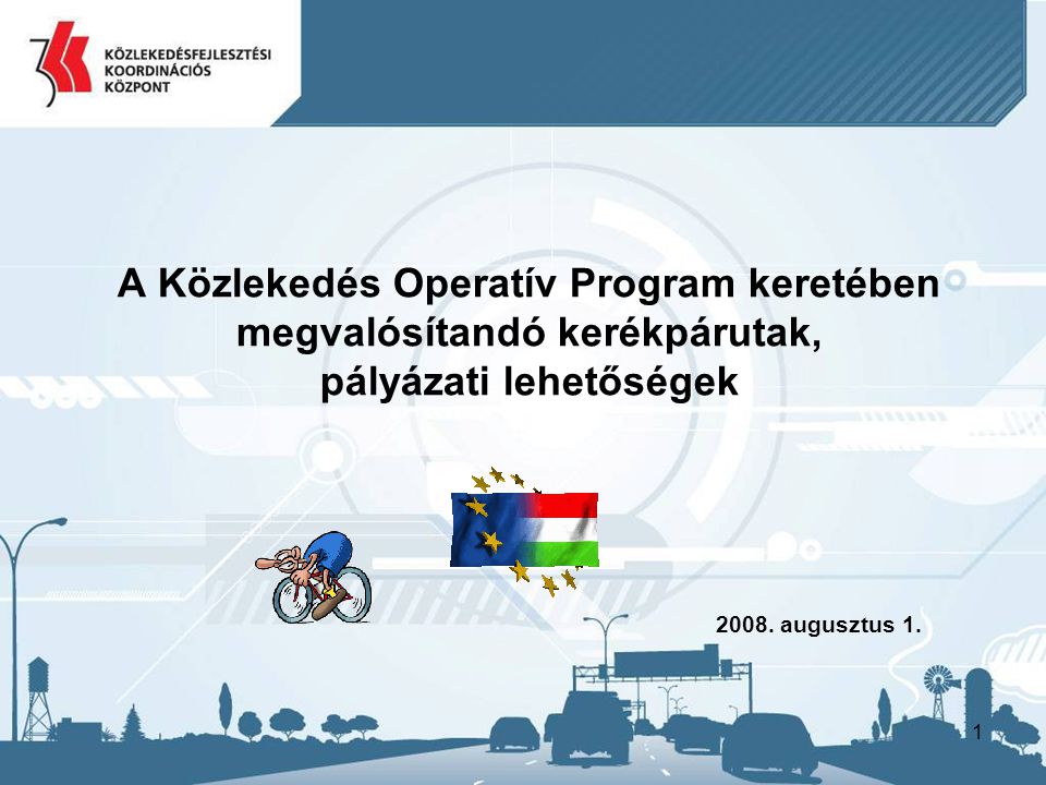1 A Közlekedés Operatív Program keretében megvalósítandó kerékpárutak, pályázati lehetőségek 2008.