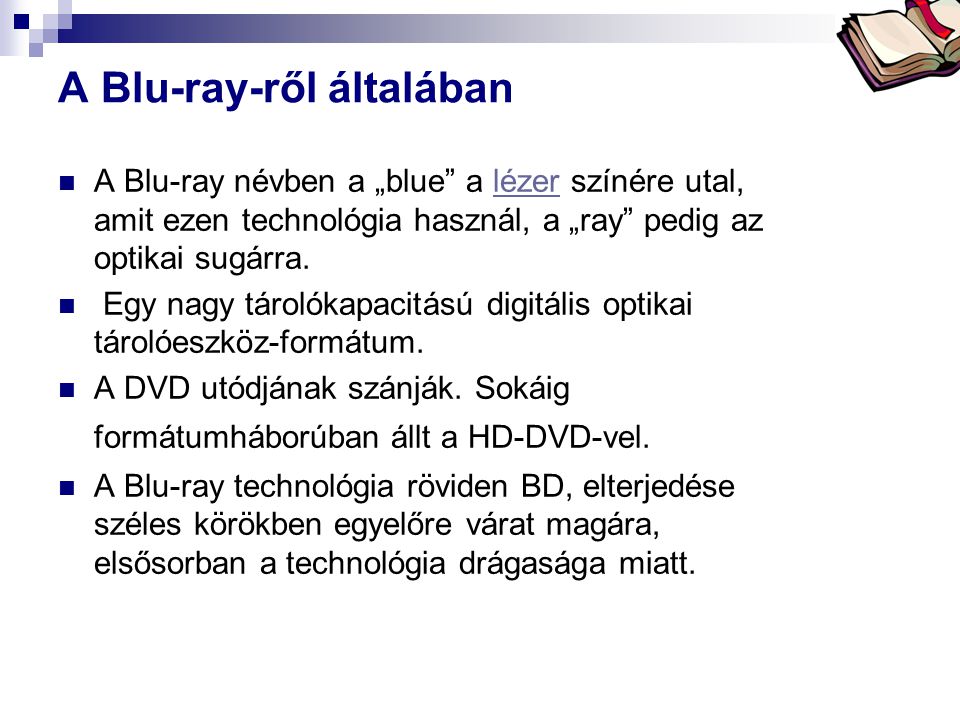 Bóta Laca A Blu-ray-ről általában  A Blu-ray névben a „blue a lézer színére utal, amit ezen technológia használ, a „ray pedig az optikai sugárra.lézer  Egy nagy tárolókapacitású digitális optikai tárolóeszköz-formátum.