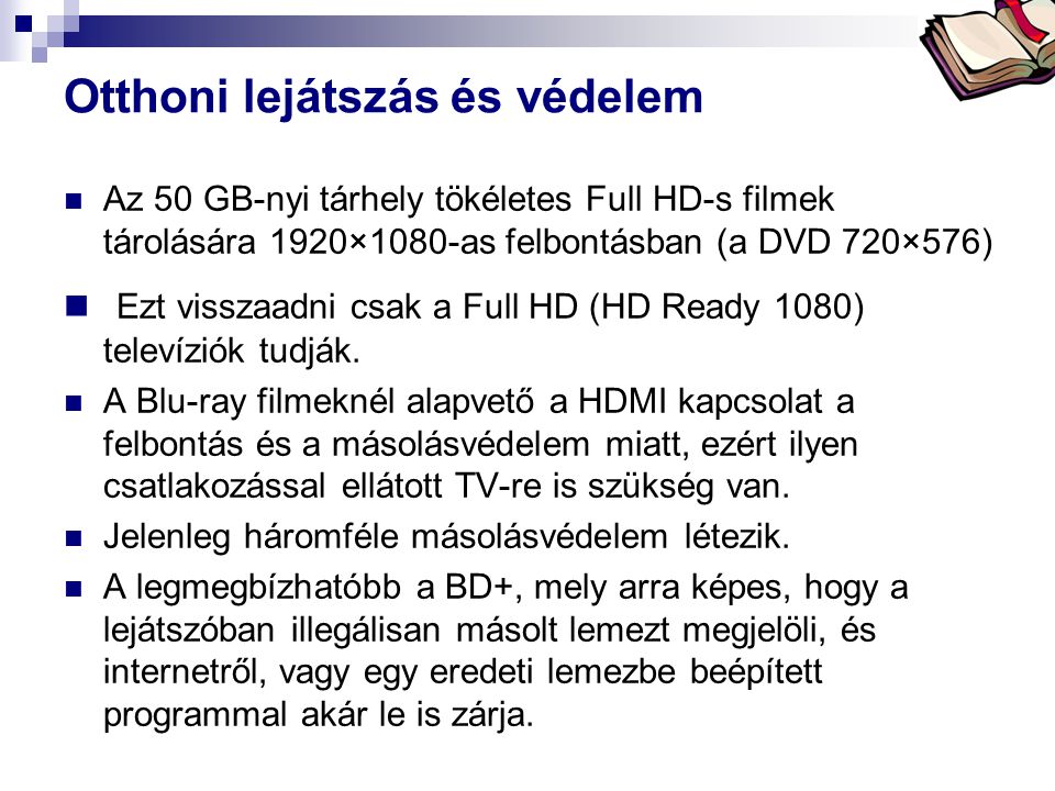 Bóta Laca Otthoni lejátszás és védelem  Az 50 GB-nyi tárhely tökéletes Full HD-s filmek tárolására 1920×1080-as felbontásban (a DVD 720×576)  Ezt visszaadni csak a Full HD (HD Ready 1080) televíziók tudják.