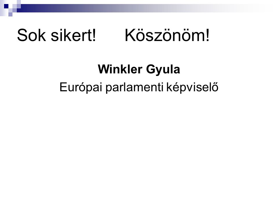 Sok sikert! Köszönöm! Winkler Gyula Európai parlamenti képviselő
