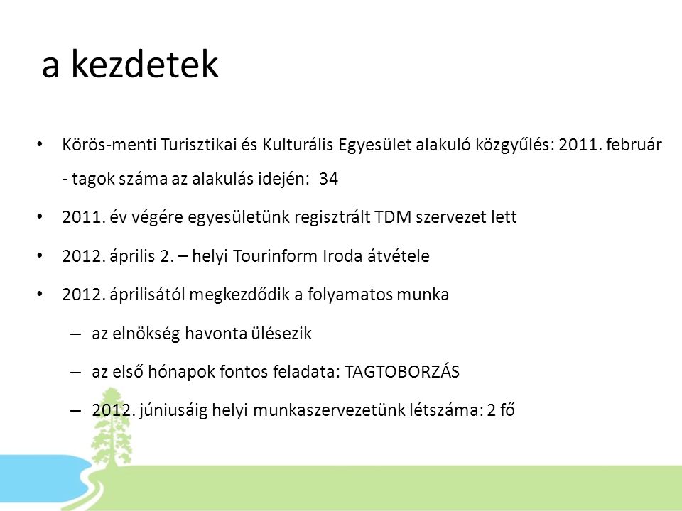 a kezdetek • Körös-menti Turisztikai és Kulturális Egyesület alakuló közgyűlés: 2011.
