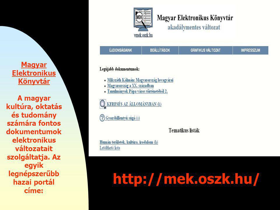 Magyar Elektronikus Könyvtár A magyar kultúra, oktatás és tudomány számára fontos dokumentumok elektronikus változatait szolgáltatja.