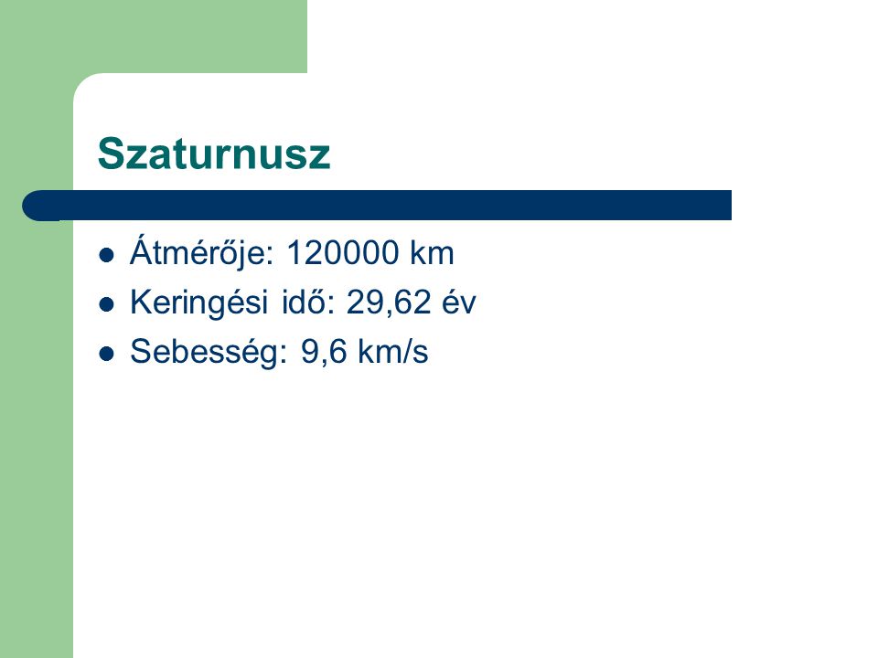 Szaturnusz  Átmérője: km  Keringési idő: 29,62 év  Sebesség: 9,6 km/s