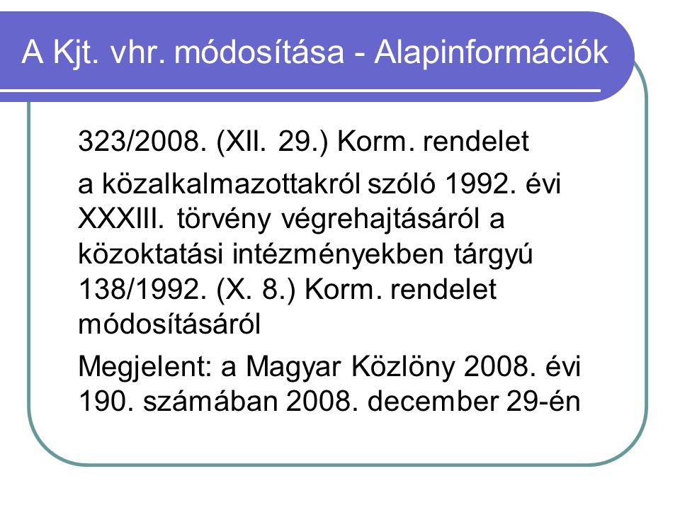 A Kjt. vhr. módosítása - Alapinformációk 323/2008.