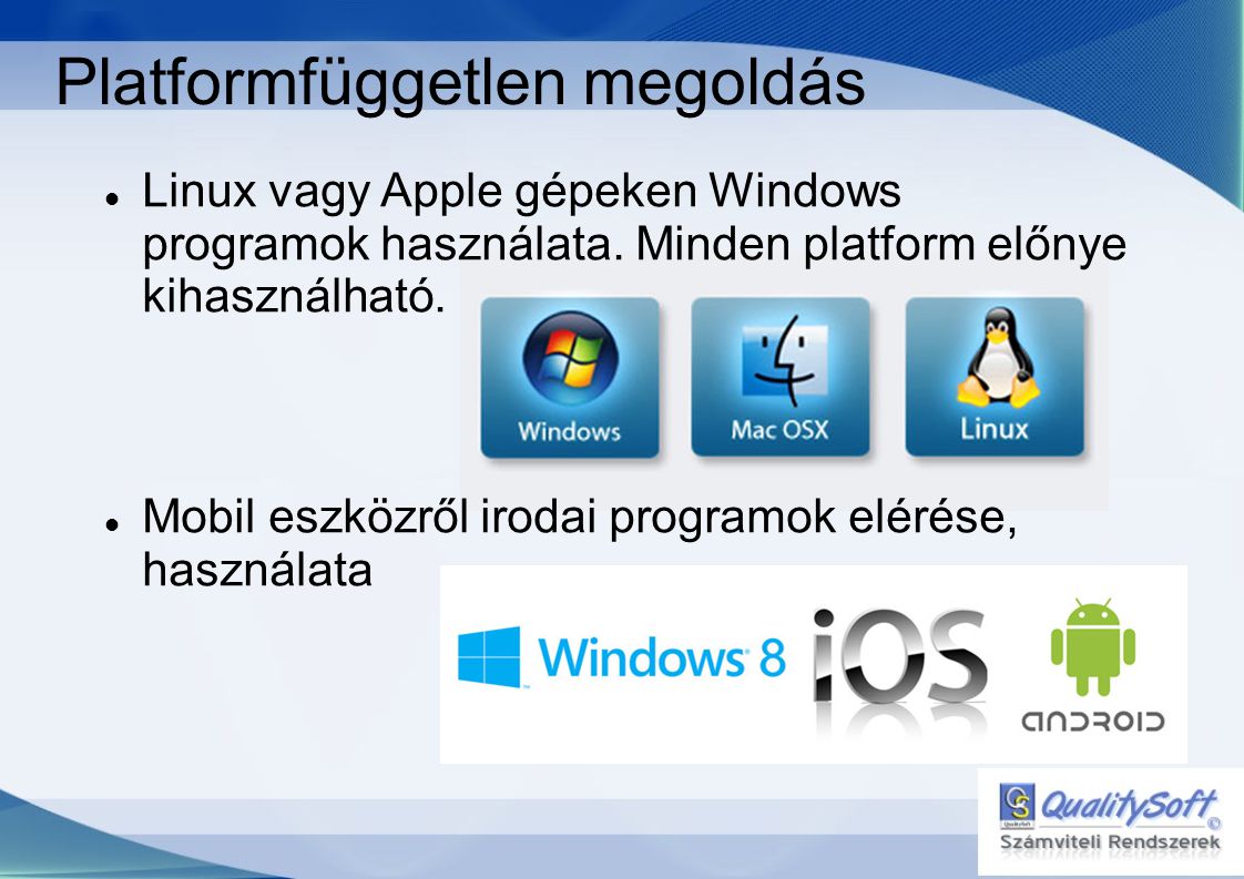 Platformfüggetlen megoldás  Linux vagy Apple gépeken Windows programok használata.