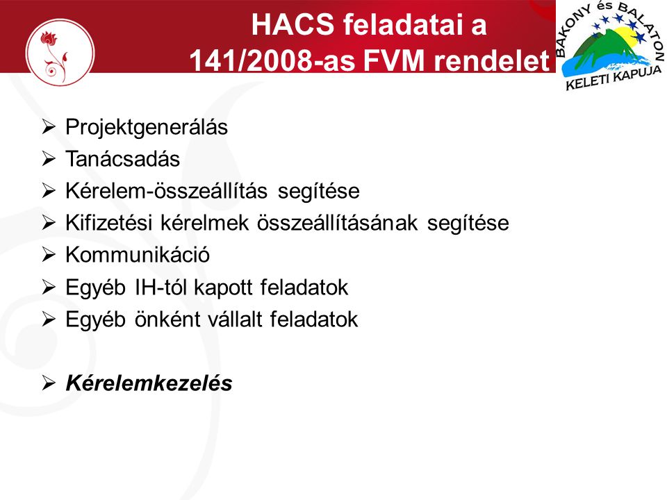 HACS feladatai a 141/2008-as FVM rendelet  Projektgenerálás  Tanácsadás  Kérelem-összeállítás segítése  Kifizetési kérelmek összeállításának segítése  Kommunikáció  Egyéb IH-tól kapott feladatok  Egyéb önként vállalt feladatok  Kérelemkezelés