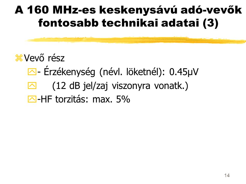 14 A 160 MHz-es keskenysávú adó-vevők fontosabb technikai adatai (3) zVevő rész y- Érzékenység (névl.