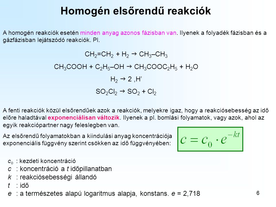 6 A homogén reakciók esetén minden anyag azonos fázisban van.