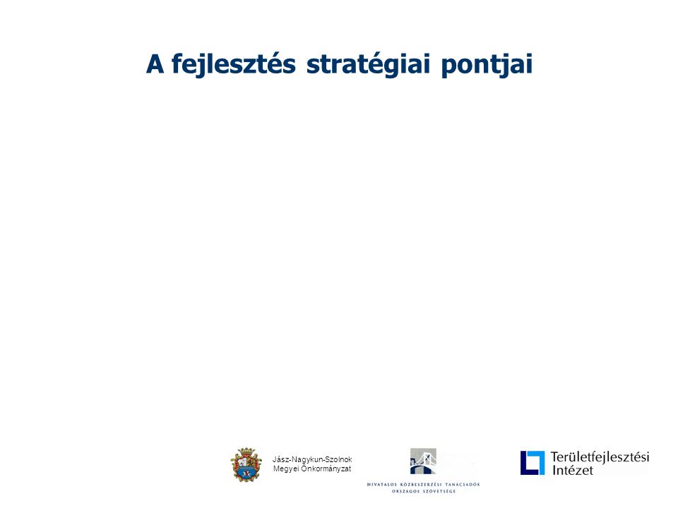 Jász-Nagykun-Szolnok Megyei Önkormányzat A fejlesztés stratégiai pontjai