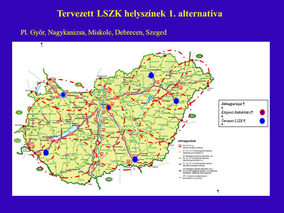 Tervezett LSZK helyszínek 1. alternatíva Pl. Győr, Nagykanizsa, Miskolc, Debrecen, Szeged