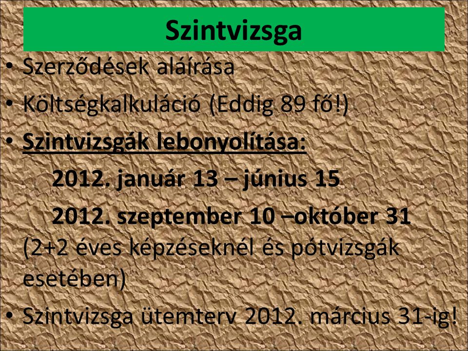 Szintvizsga • Szerződések aláírása • Költségkalkuláció (Eddig 89 fő!) • Szintvizsgák lebonyolítása: 2012.