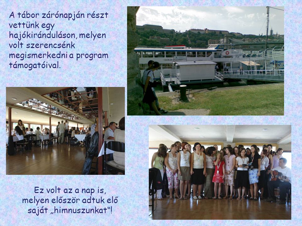 A tábor zárónapján részt vettünk egy hajókiránduláson, melyen volt szerencsénk megismerkedni a program támogatóival.