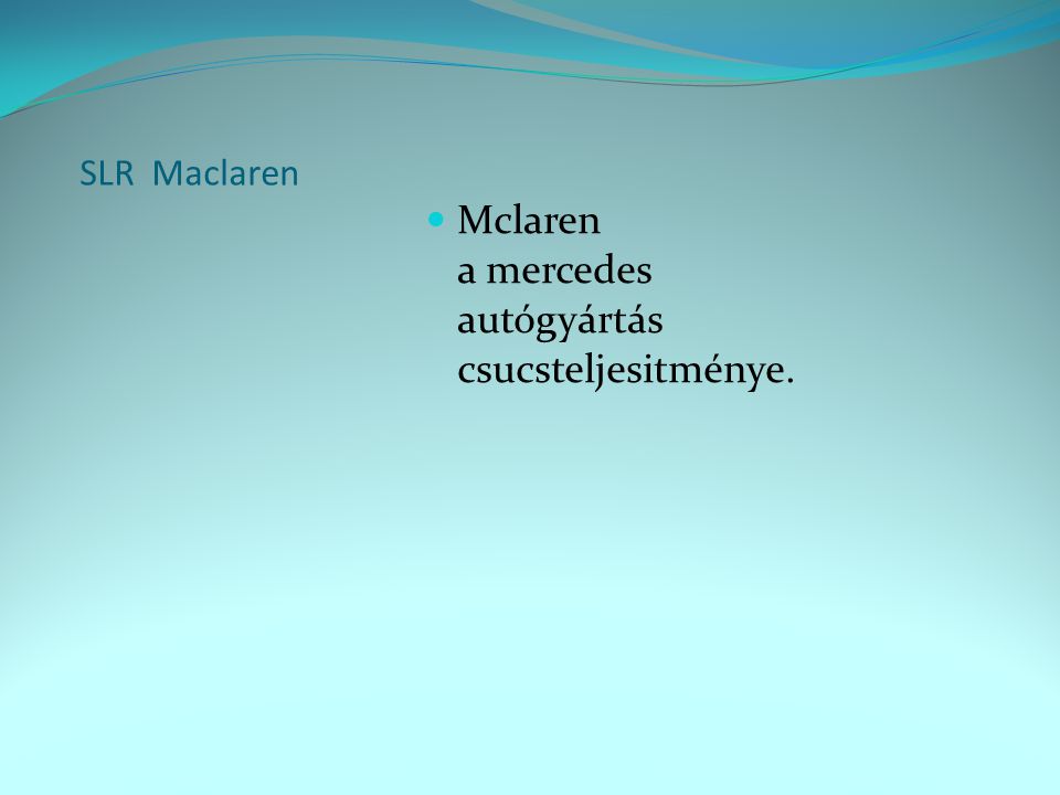 SLR Maclaren  Mclaren a mercedes autógyártás csucsteljesitménye.