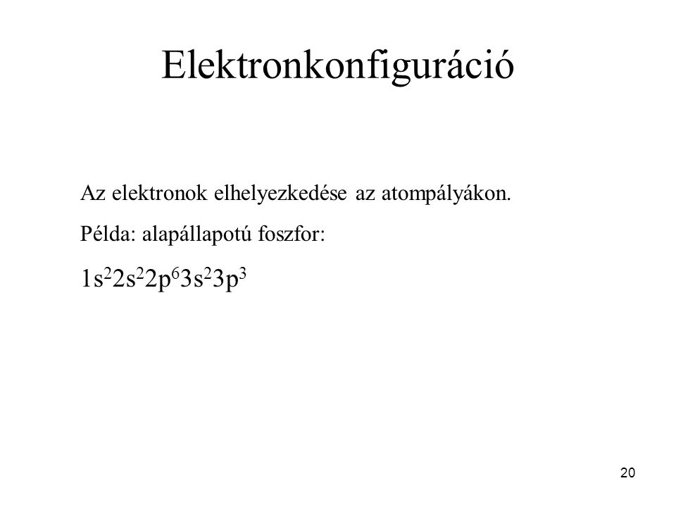 Elektronkonfiguráció Az elektronok elhelyezkedése az atompályákon.