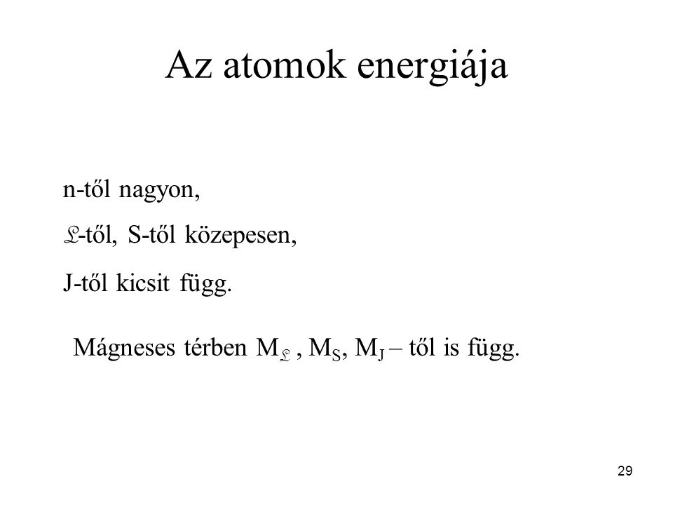 Az atomok energiája n-től nagyon, L -től, S-től közepesen, J-től kicsit függ.