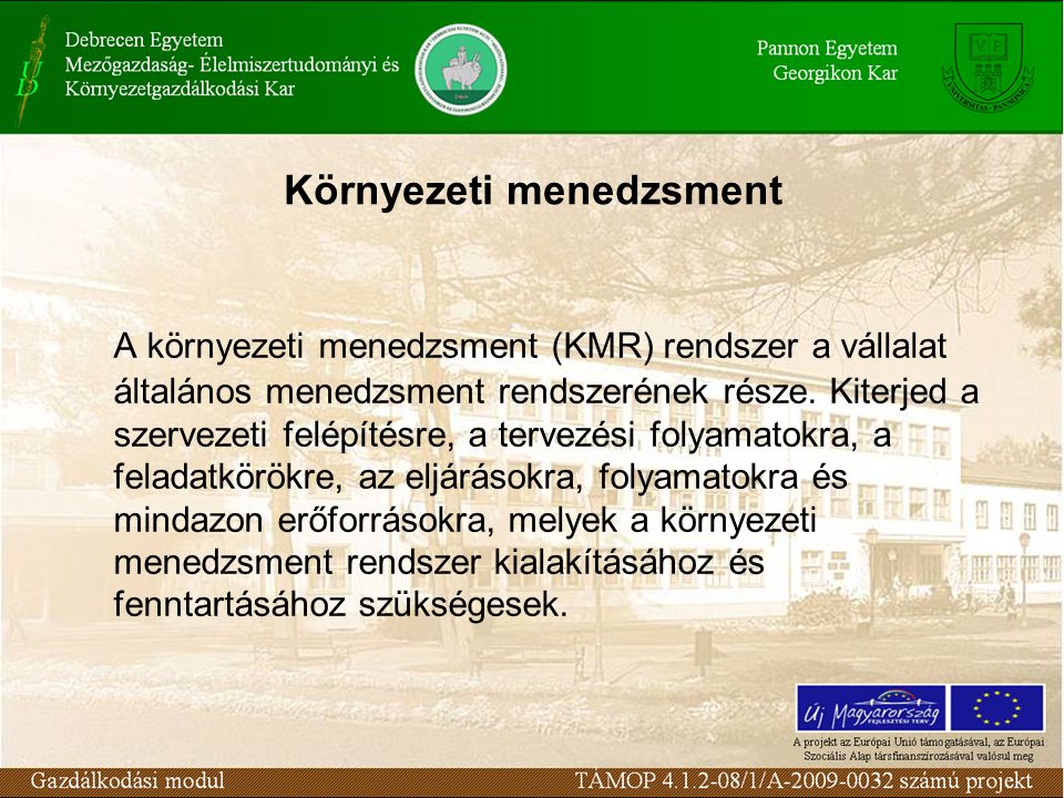 Környezeti menedzsment A környezeti menedzsment (KMR) rendszer a vállalat általános menedzsment rendszerének része.