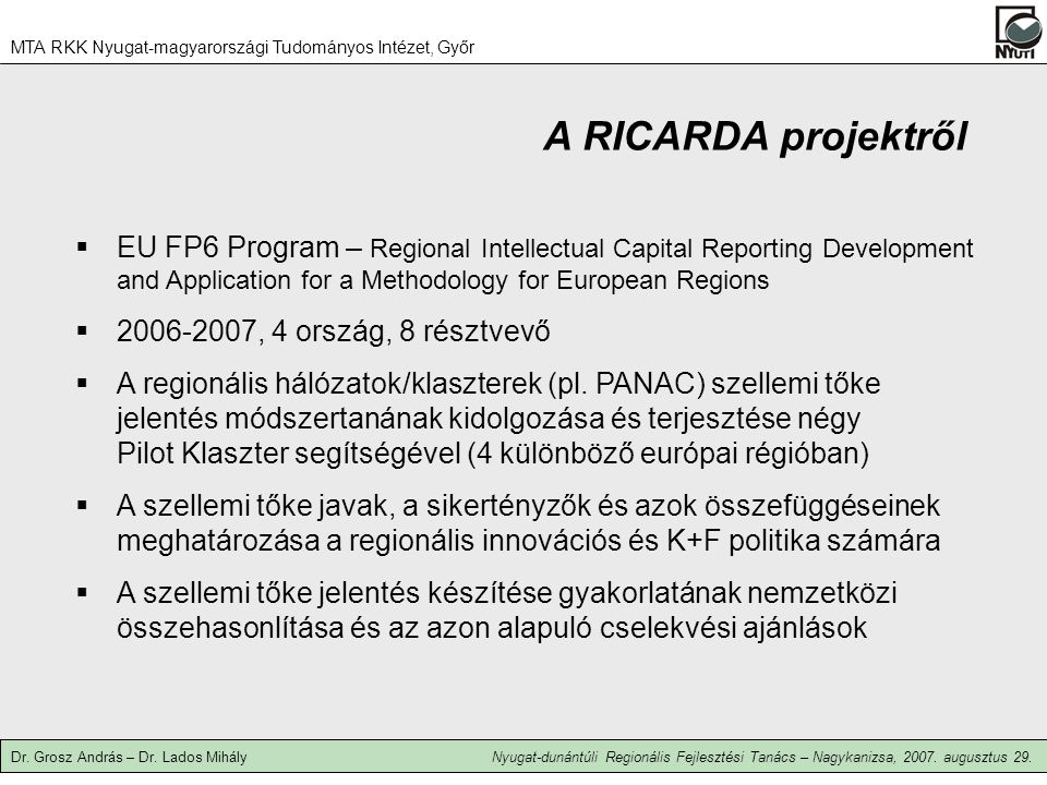 A RICARDA projektről  EU FP6 Program – Regional Intellectual Capital Reporting Development and Application for a Methodology for European Regions  , 4 ország, 8 résztvevő  A regionális hálózatok/klaszterek (pl.