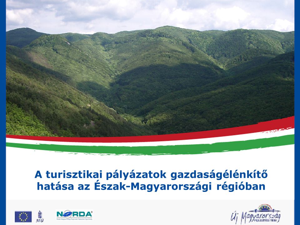 ÉMOP 1.Prioritás Versenyképes helyi gazdaság megteremtése A turisztikai pályázatok gazdaságélénkítő hatása az Észak-Magyarországi régióban