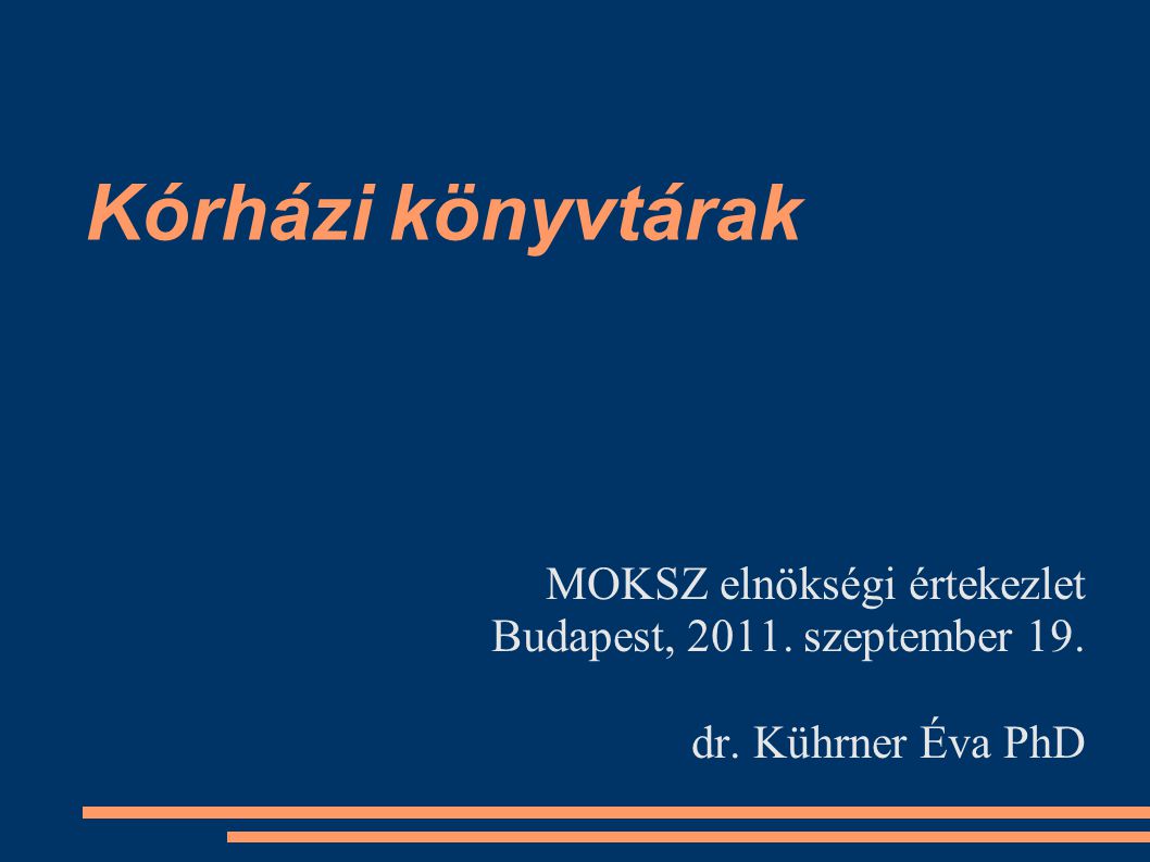 Kórházi könyvtárak MOKSZ elnökségi értekezlet Budapest, szeptember 19. dr. Kührner Éva PhD