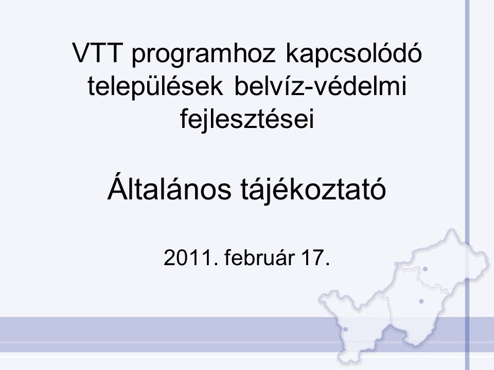 VTT programhoz kapcsolódó települések belvíz-védelmi fejlesztései Általános tájékoztató 2011.