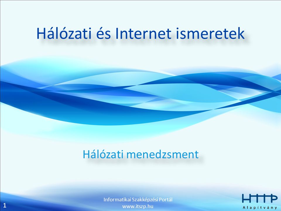 1 Informatikai Szakképzési Portál   Hálózati és Internet ismeretek Hálózati menedzsment