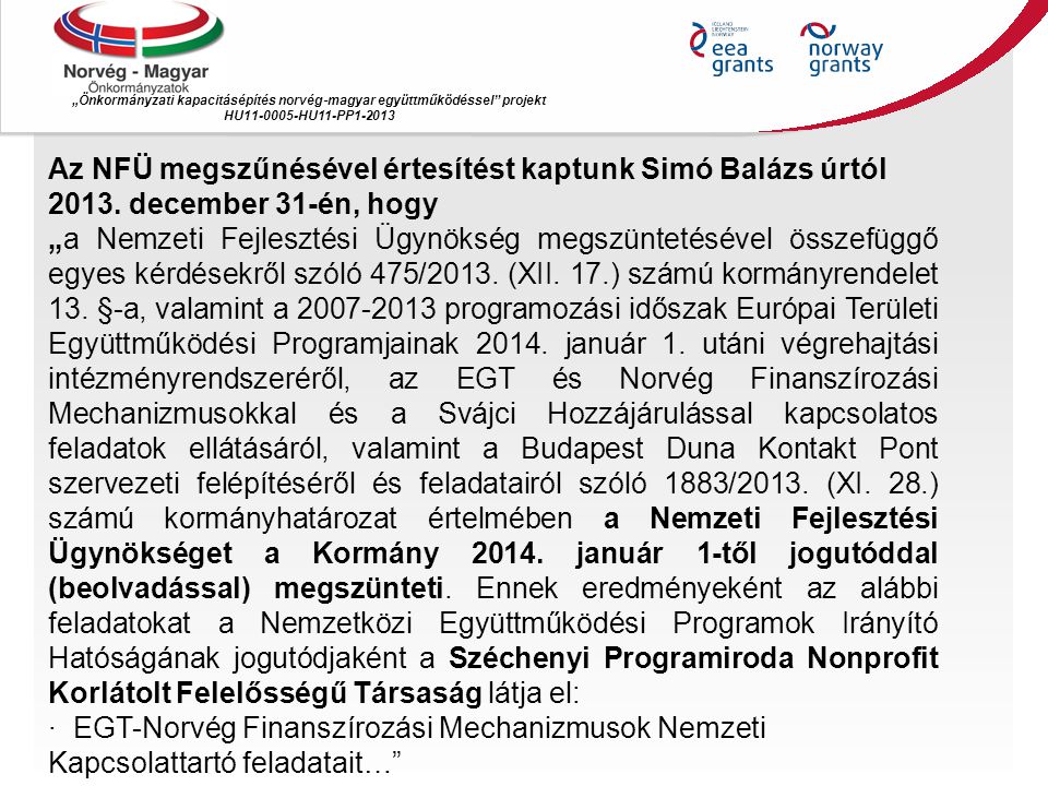 „Önkormányzati kapacitásépítés norvég ‐ magyar együttműködéssel projekt HU HU11-PP Az NFÜ megszűnésével értesítést kaptunk Simó Balázs úrtól 2013.