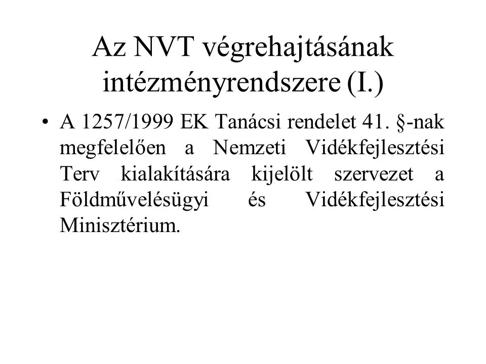Az NVT végrehajtásának intézményrendszere (I.) •A 1257/1999 EK Tanácsi rendelet 41.