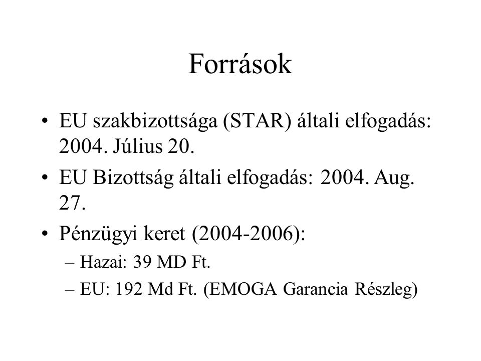 Források •EU szakbizottsága (STAR) általi elfogadás: 2004.