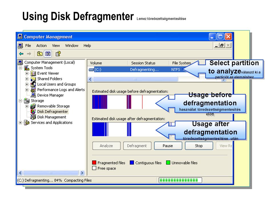 Using Disk Defragmenter Lemez töredezettségmentesítése Select partition to analyze válaszd ki a partíciót az elemzéshez Usage after defragmentation töredezettségmentesítése után Usage before defragmentation használat töredezettségmentesítés előtt