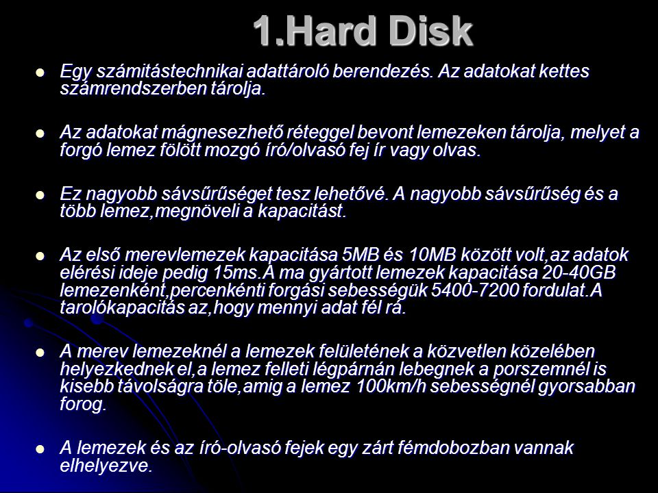 1.Hard Disk  Egy számitástechnikai adattároló berendezés.