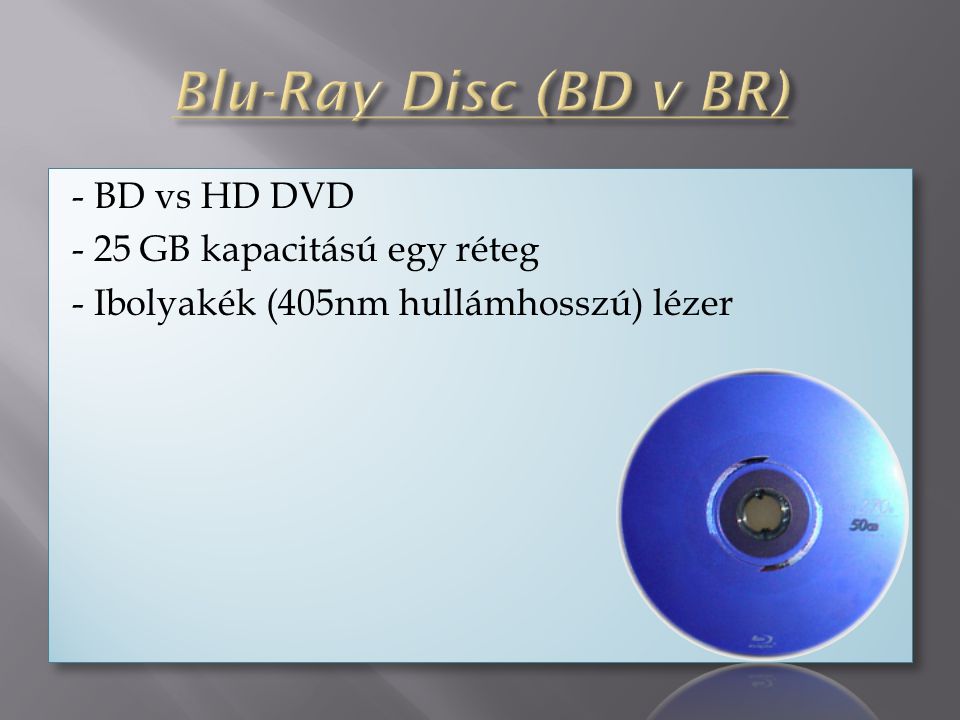 - BD vs HD DVD - 25 GB kapacitású egy réteg - Ibolyakék (405nm hullámhosszú) lézer - BD vs HD DVD - 25 GB kapacitású egy réteg - Ibolyakék (405nm hullámhosszú) lézer