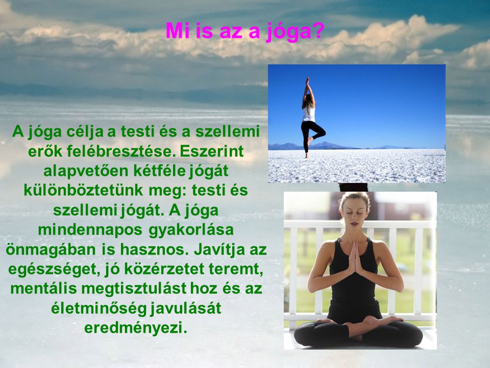Mi is az a jóga. A jóga célja a testi és a szellemi erők felébresztése.