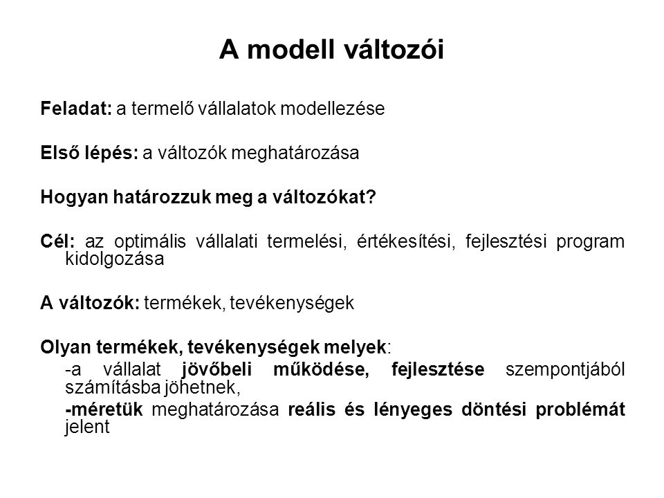 A modell változói Feladat: a termelő vállalatok modellezése Első lépés: a változók meghatározása Hogyan határozzuk meg a változókat.