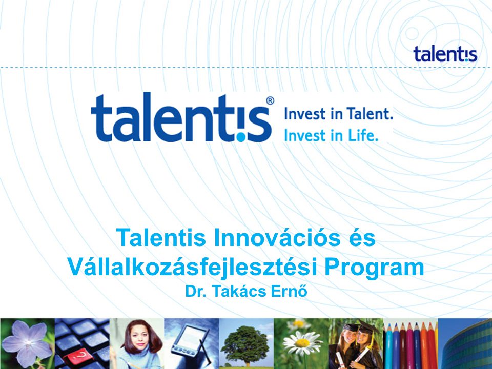 1 Talentis Innovációs és Vállalkozásfejlesztési Program Dr. Takács Ernő
