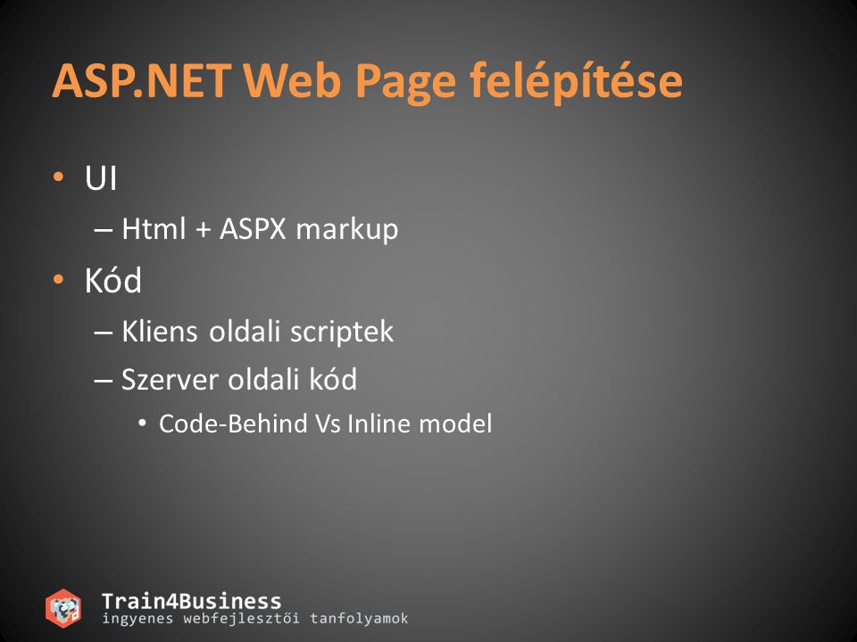 ASP.NET Web Page felépítése • UI – Html + ASPX markup • Kód – Kliens oldali scriptek – Szerver oldali kód • Code-Behind Vs Inline model