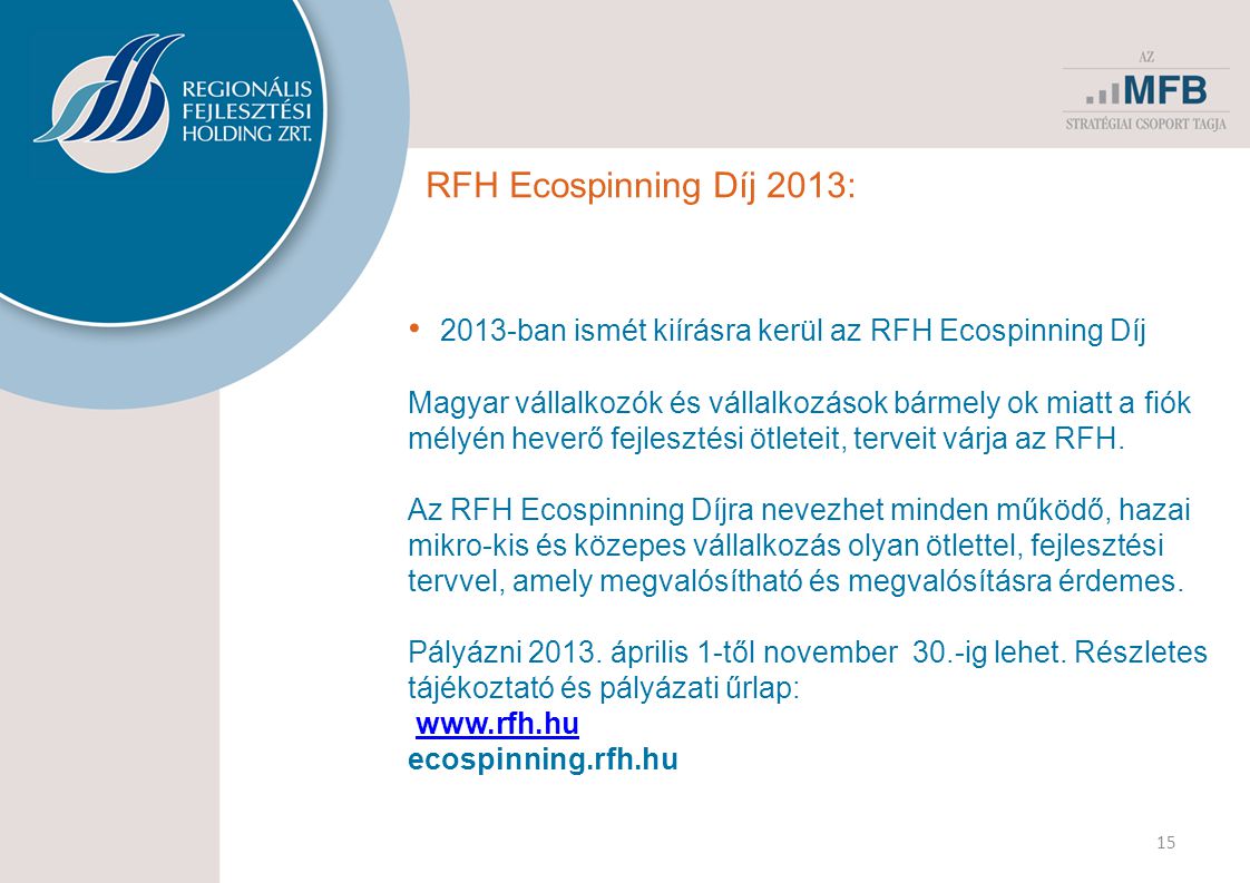 RFH Ecospinning Díj 2013: • 2013-ban ismét kiírásra kerül az RFH Ecospinning Díj Magyar vállalkozók és vállalkozások bármely ok miatt a fiók mélyén heverő fejlesztési ötleteit, terveit várja az RFH.
