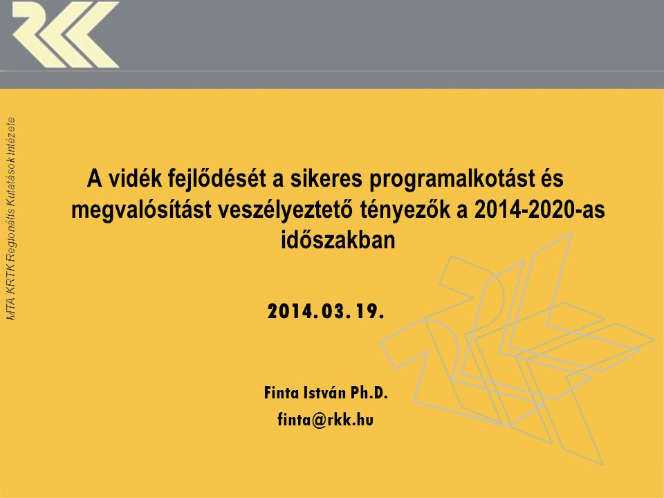 MTA KRTK Regionális Kutatások Intézete A vidék fejlődését a sikeres programalkotást és megvalósítást veszélyeztető tényezők a as időszakban 2014.