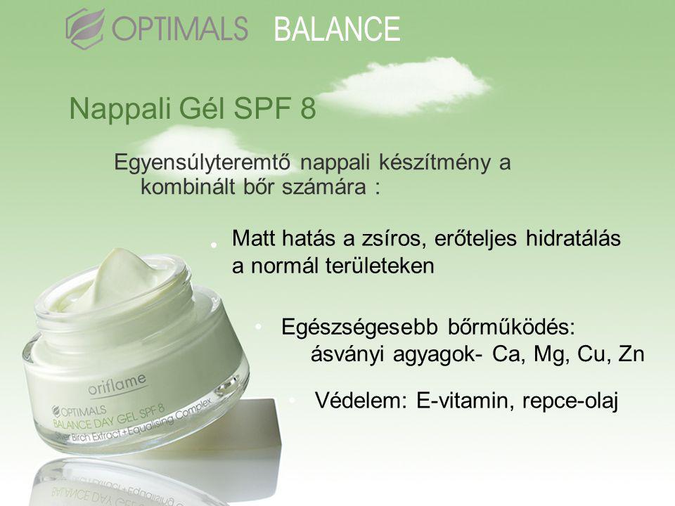 Nappali Gél SPF 8 •Egészségesebb bőrműködés: •Védelem: E-vitamin, repce-olaj Egyensúlyteremtő nappali készítmény a kombinált bőr számára : BALANCE • Matt hatás a zsíros, erőteljes hidratálás a normál területeken ásványi agyagok- Ca, Mg, Cu, Zn