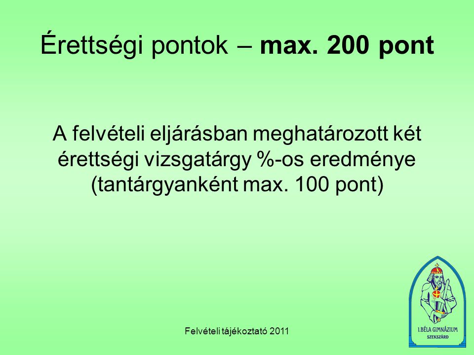 Felvételi tájékoztató 2011 Érettségi pontok – max.