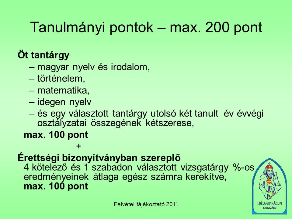 Felvételi tájékoztató 2011 Tanulmányi pontok – max.