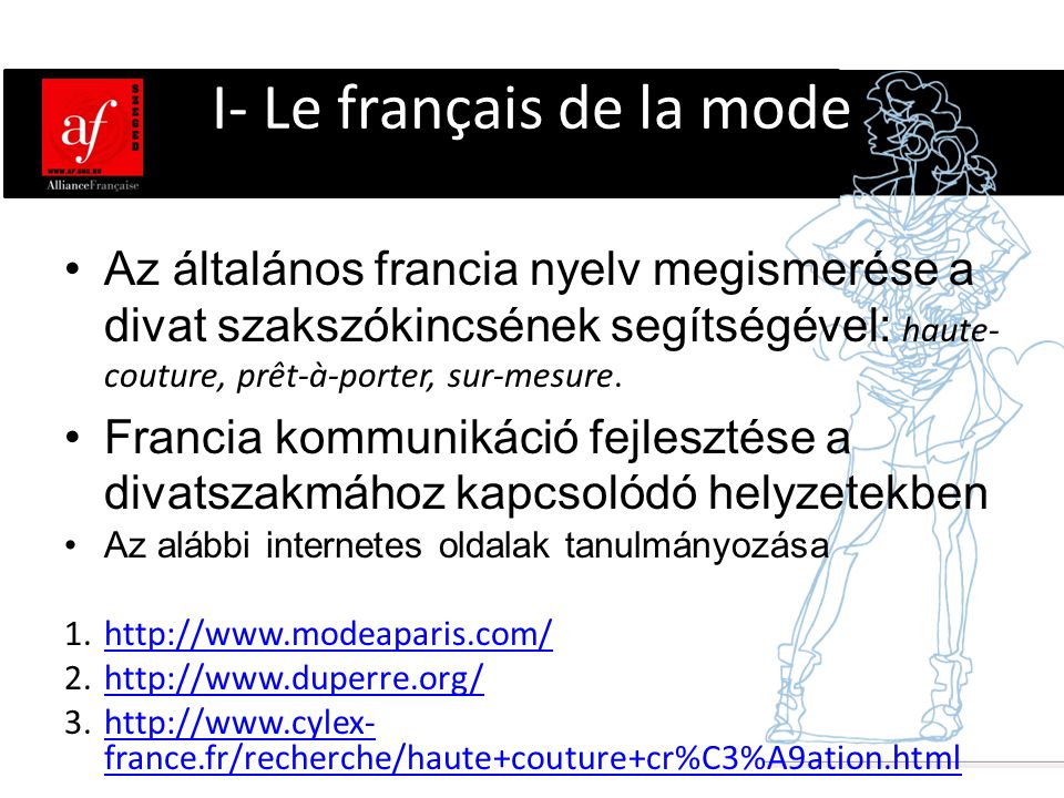 I- Le français de la mode •Az általános francia nyelv megismerése a divat szakszókincsének segítségével: haute- couture, prêt-à-porter, sur-mesure.