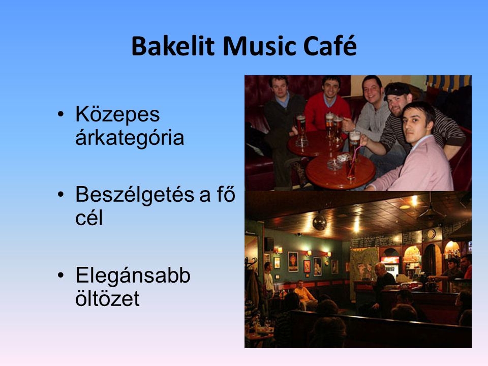 Bakelit Music Café •Közepes árkategória •Beszélgetés a fő cél •Elegánsabb öltözet