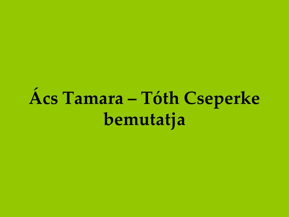 Ács Tamara – Tóth Cseperke bemutatja