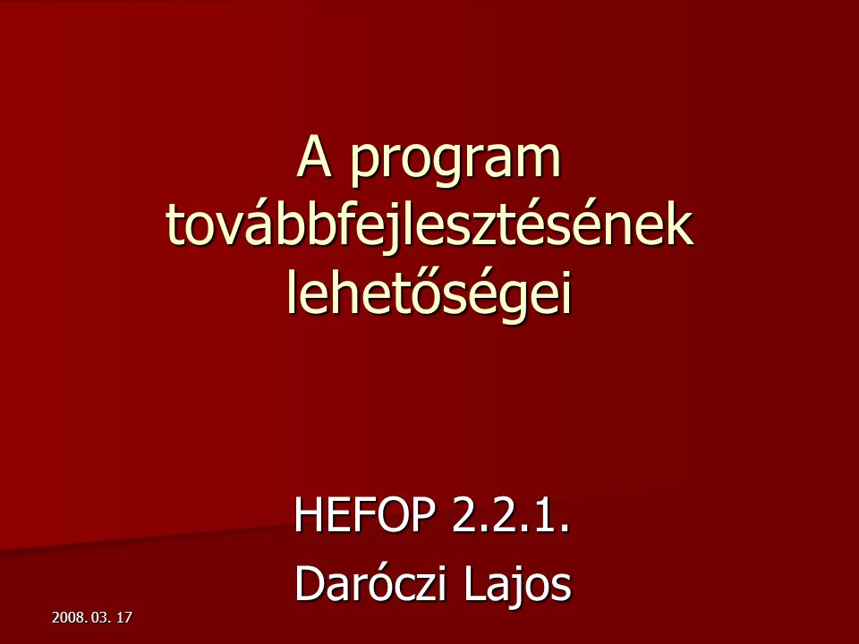 A program továbbfejlesztésének lehetőségei HEFOP Daróczi Lajos