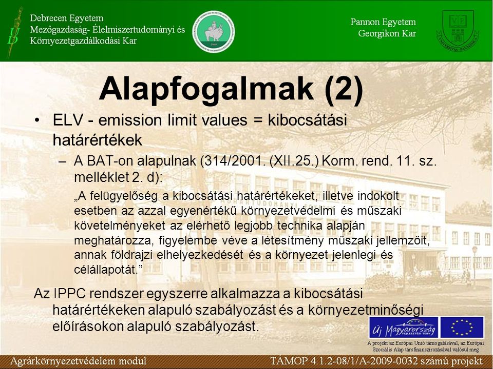 Alapfogalmak (2) •ELV - emission limit values = kibocsátási határértékek –A BAT-on alapulnak (314/2001.
