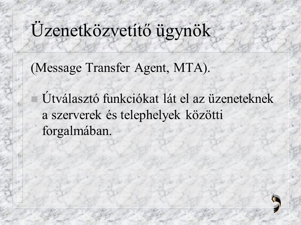 Üzenetközvetítő ügynök (Message Transfer Agent, MTA).