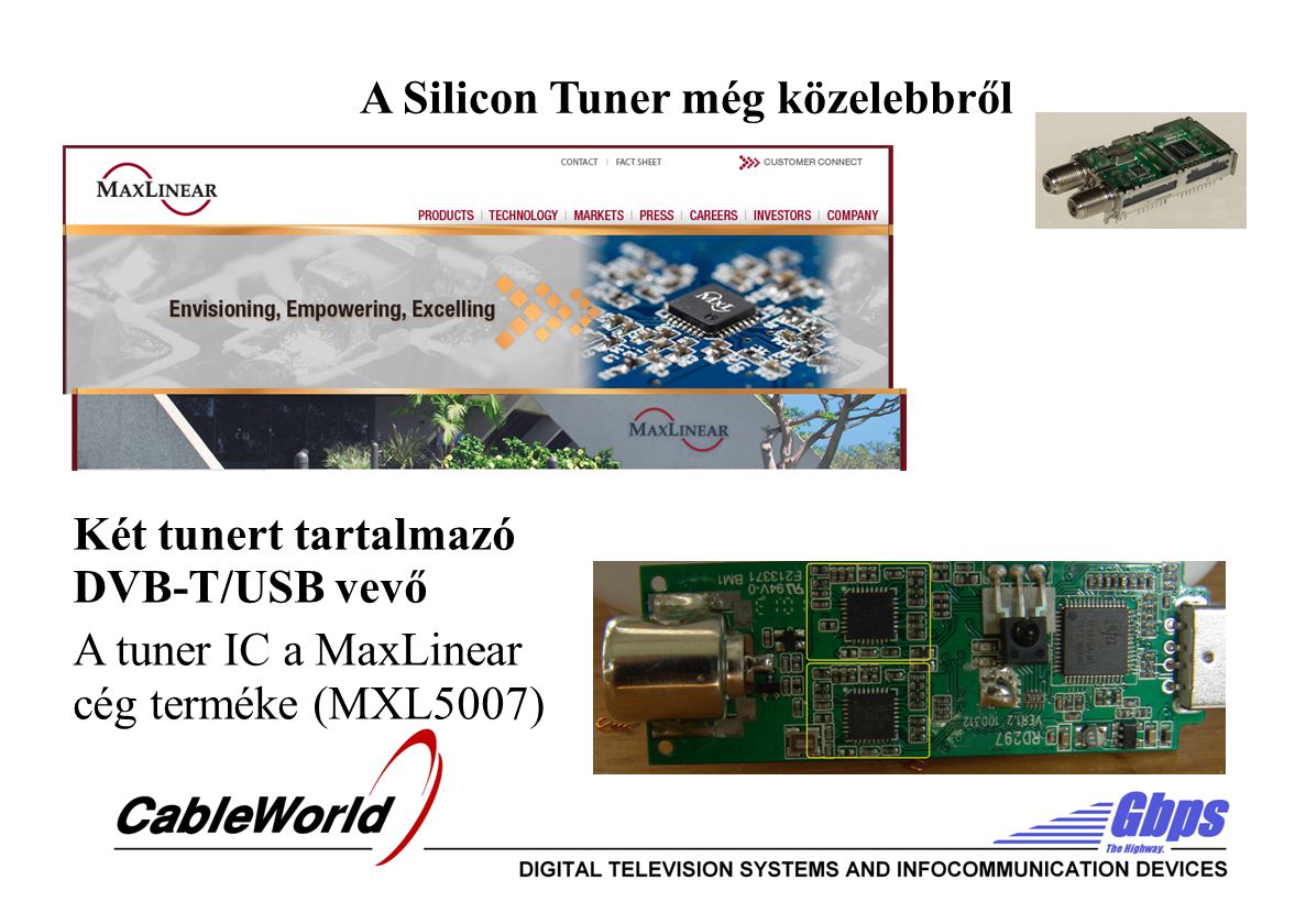 A Silicon Tuner még közelebbről Két tunert tartalmazó DVB-T/USB vevő A tuner IC a MaxLinear cég terméke (MXL5007)