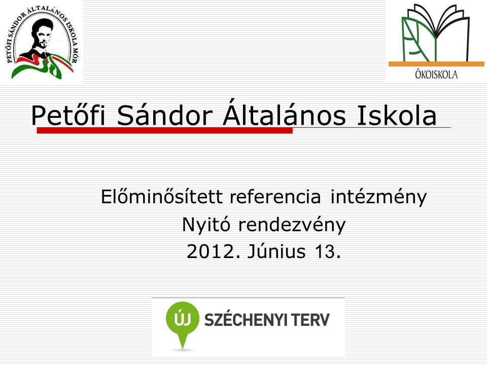 Petőfi Sándor Általános Iskola Előminősített r eferencia intézmény Nyitó rendezvény 2012.