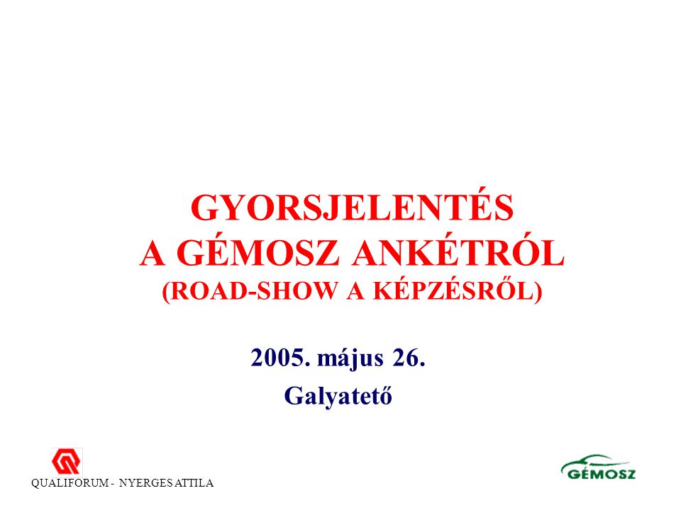 QUALIFORUM - NYERGES ATTILA GYORSJELENTÉS A GÉMOSZ ANKÉTRÓL (ROAD-SHOW A KÉPZÉSRŐL) 2005.